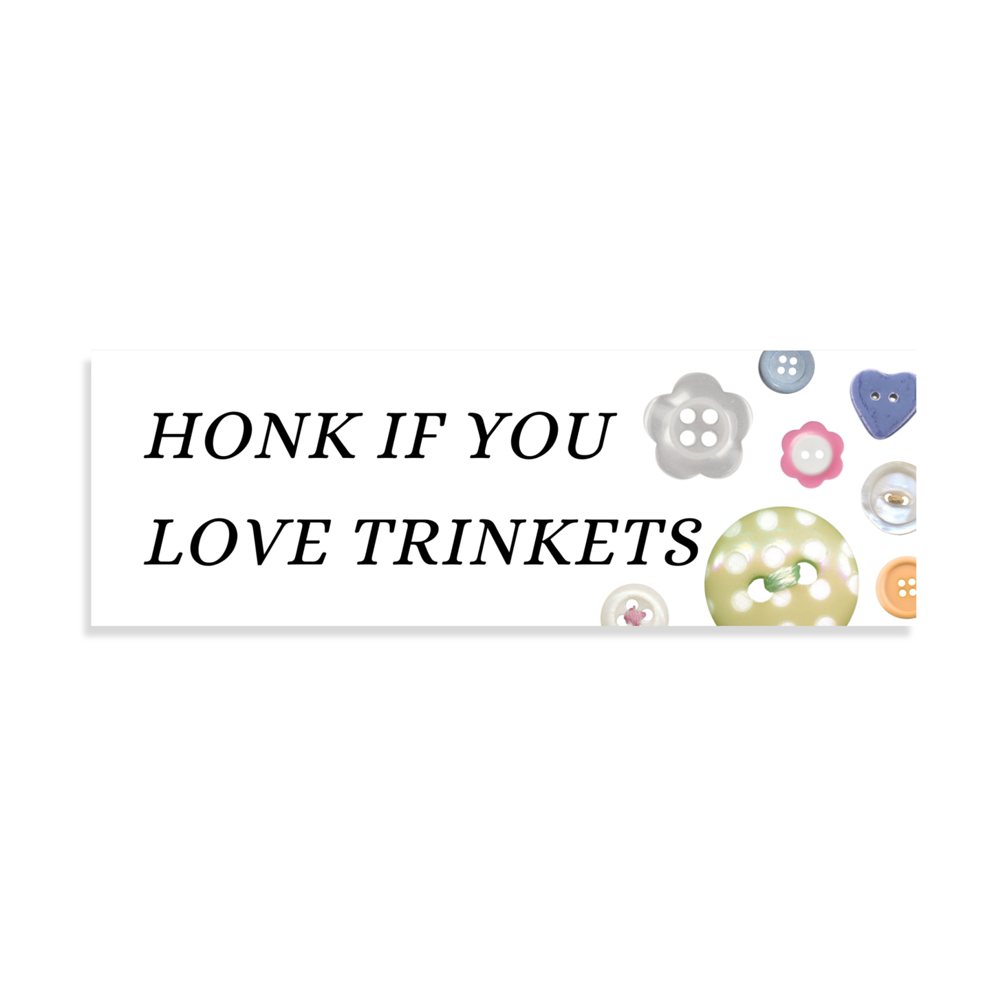 "Honk If You Love Trinkets" Bumper Sticker