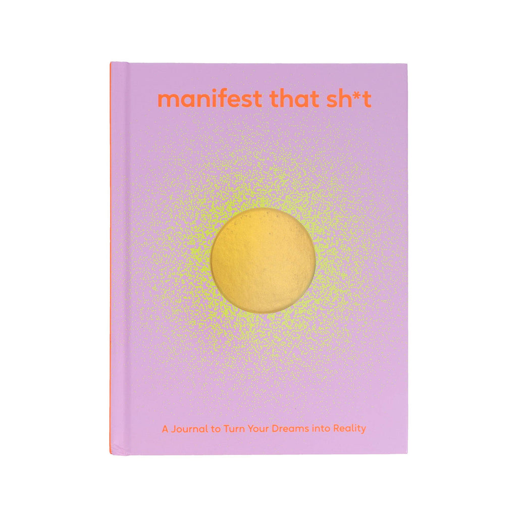 Manifest That Sh*t: A Journal to Turn Your Dreams into Reality