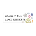 "Honk If You Love Trinkets" Bumper Sticker