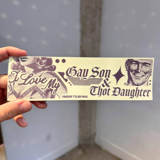 ‘I Love My Gay Son & Thot Daughter’ Bumper Sticker