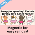 "Late For My Cat's Dance Recital" Bumper Magnet