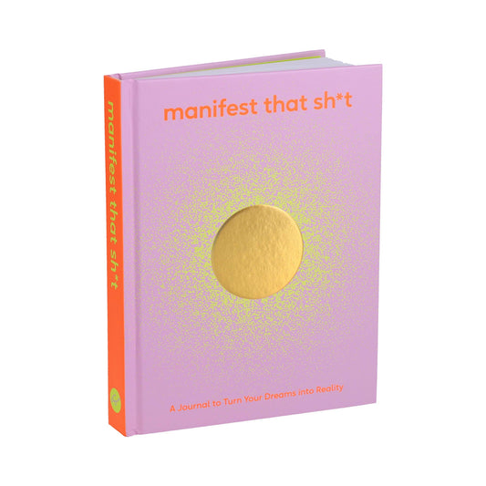 Manifest That Sh*t: A Journal to Turn Your Dreams into Reality