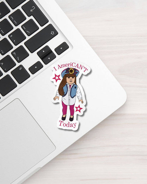 "I AmeriCAN'T Today" American Girl Doll Vinyl Sticker