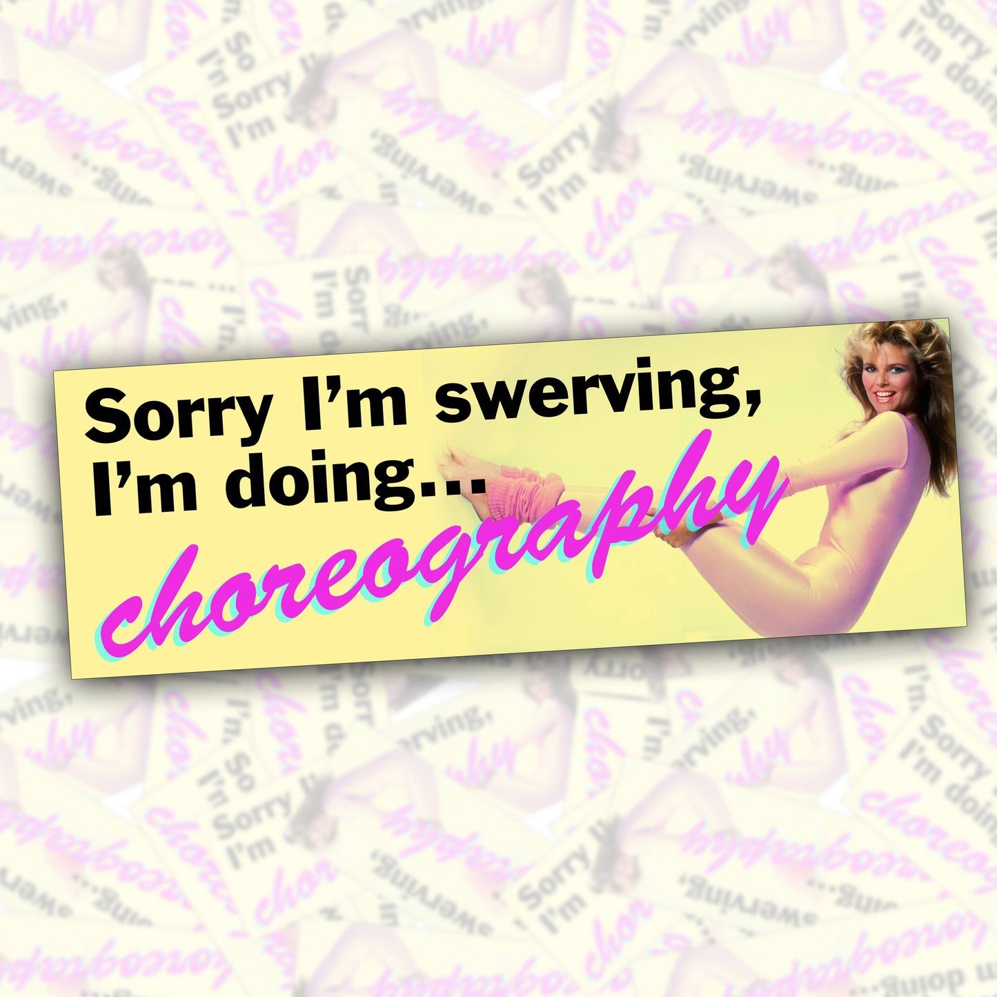 "Sorry I'm Swerving, I'm Doing Choreography" Bumper Sticker