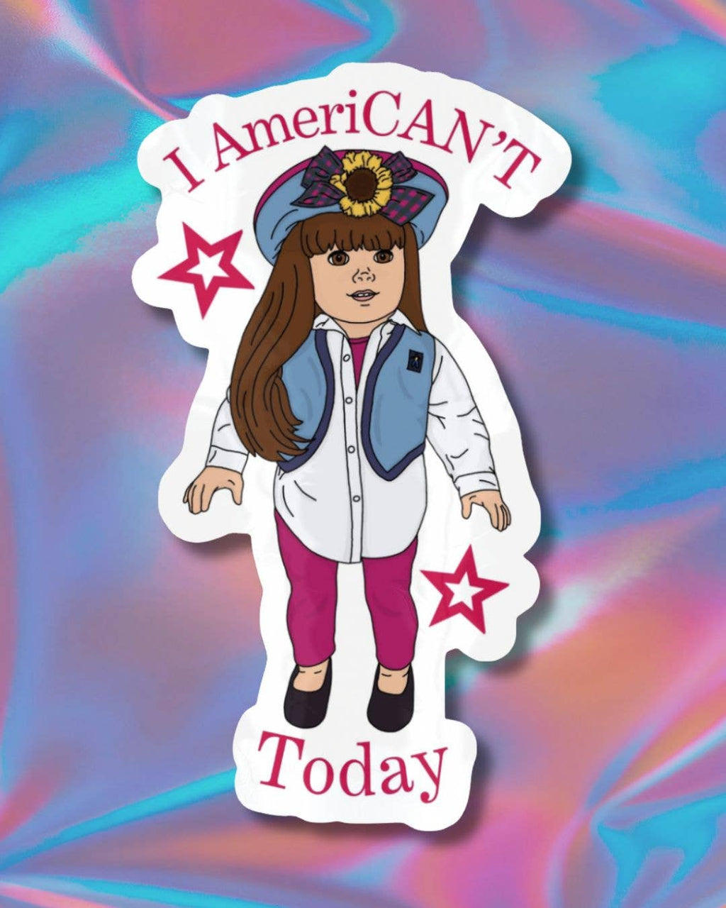 "I AmeriCAN'T Today" American Girl Doll Vinyl Sticker
