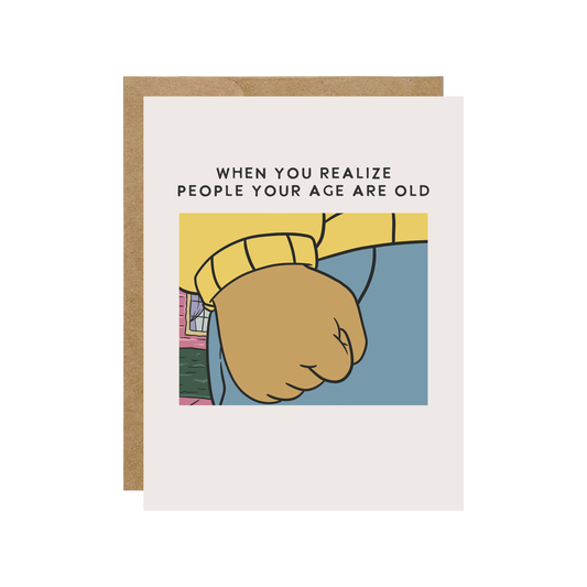 Arthur "People Your Age Are Old" Birthday Card