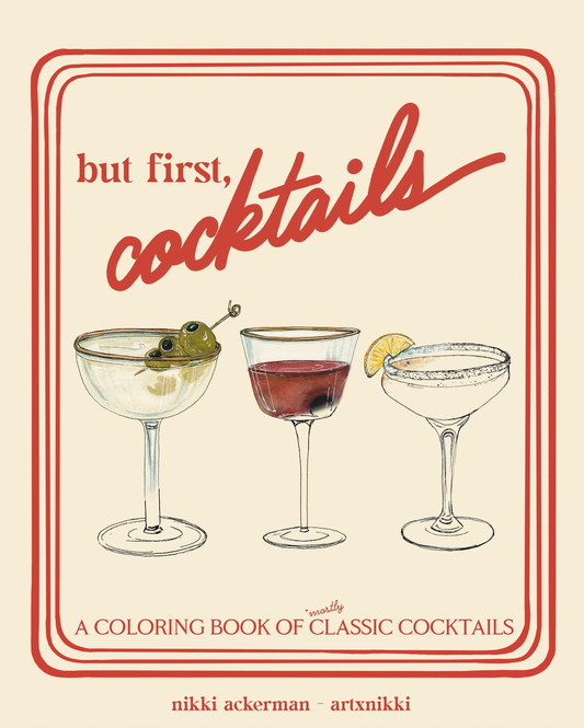 "But first, cocktails": A Coloring Book of Classic Cocktails