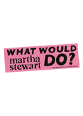 "What Would Martha Stewart Do?" Bumper Sticker