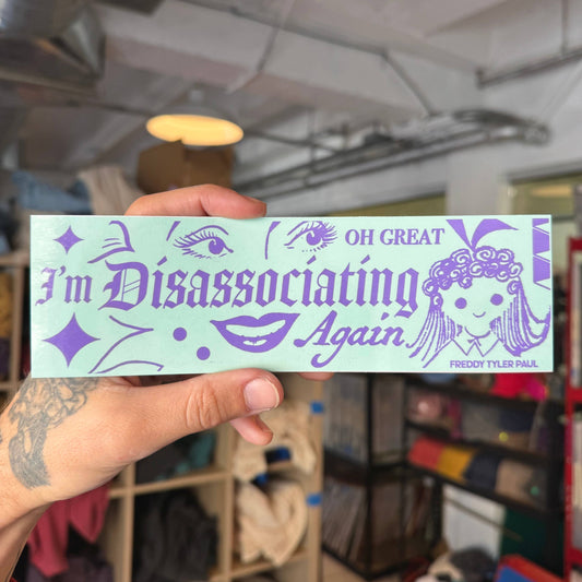 ‘Oh Great, I'm Disassociating Again’ Sticker
