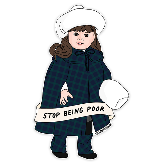 Samantha "Stop Being Poor" American Girl Doll Sticker