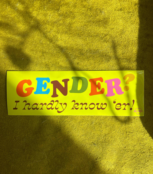 Bumper Sticker - Gender? I Hardly Know 'er